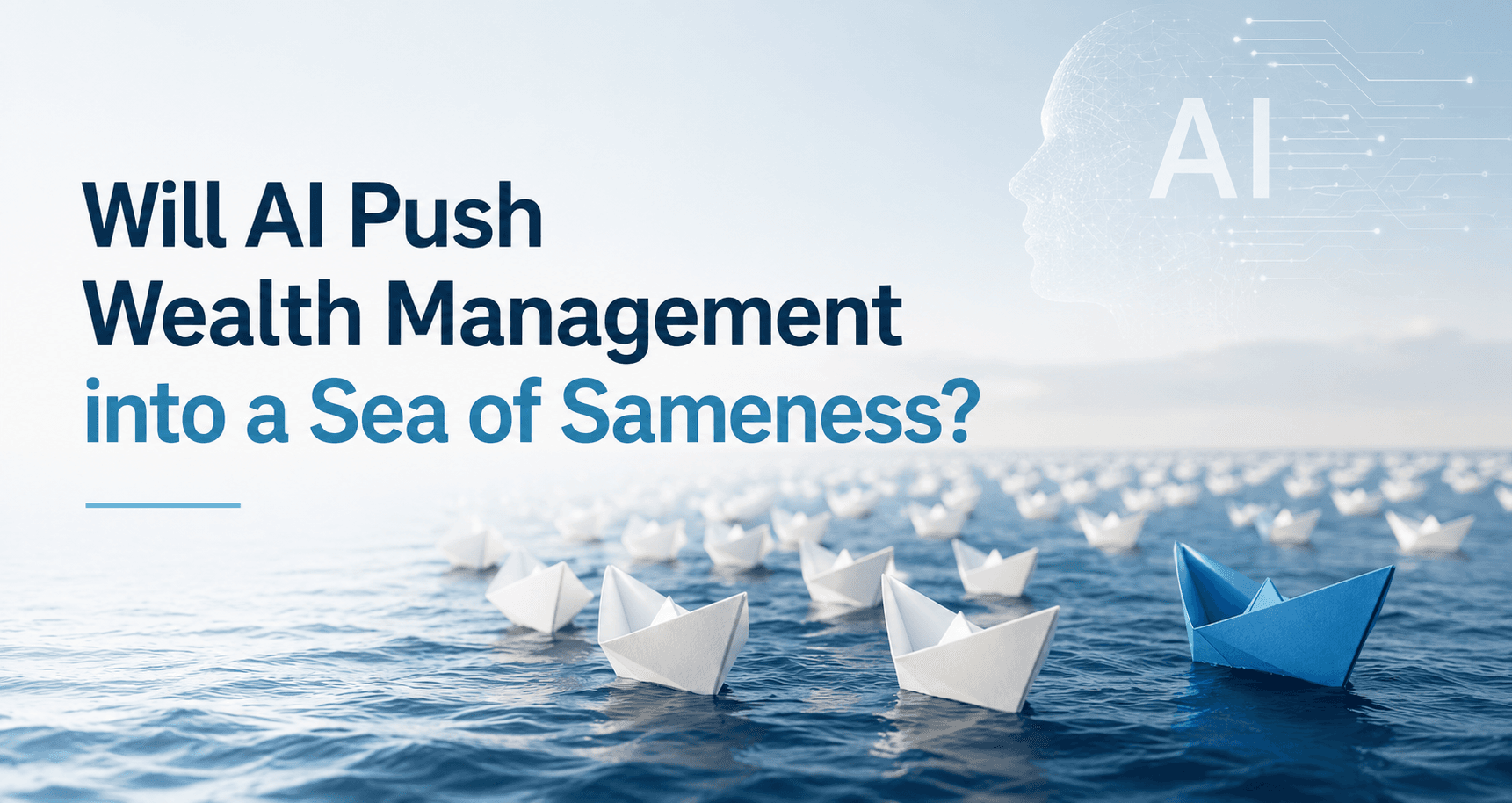 Will AI Push Wealth Management into a Sea of Sameness? - Blog post thumbnail